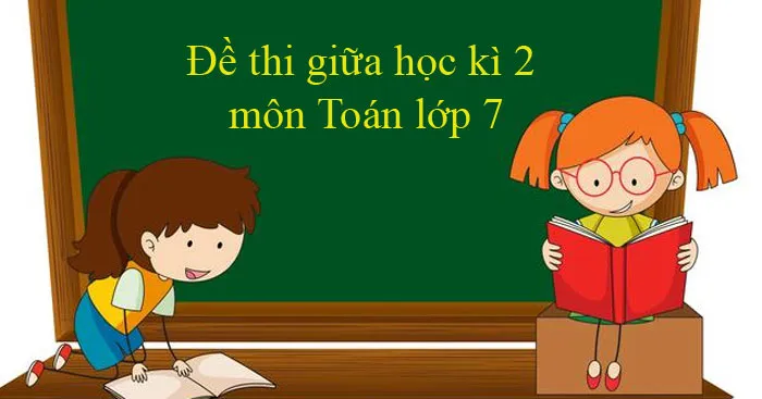 Bộ đề thi giữa học kì 2 môn Toán lớp 7 năm 2023 – 2024 (Sách mới)