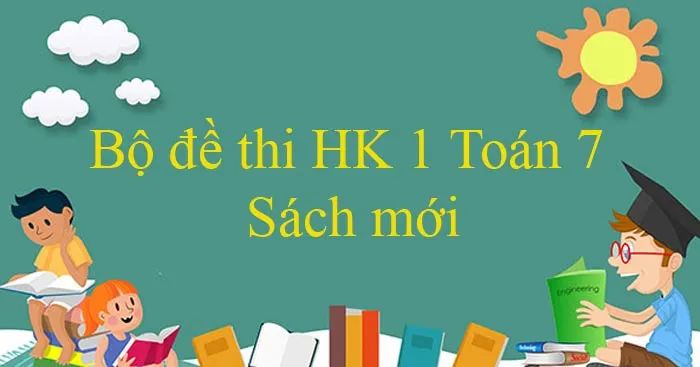 Bộ đề thi học kì 1 môn Toán 7 năm 2023 – 2024 (Sách mới)