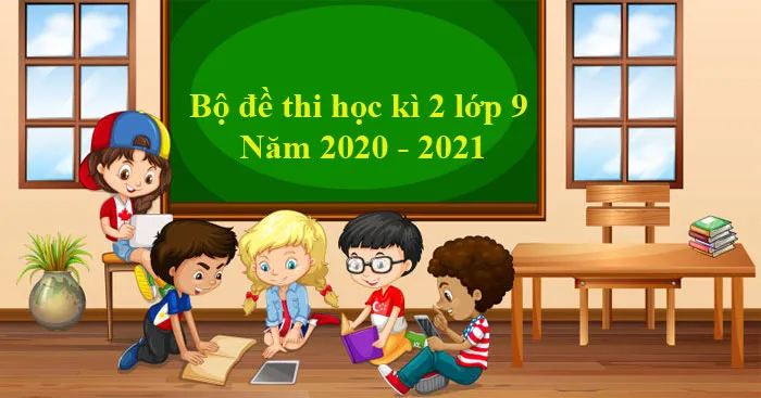 Bộ đề thi học kì 2 lớp 9 năm 2023 – 2024