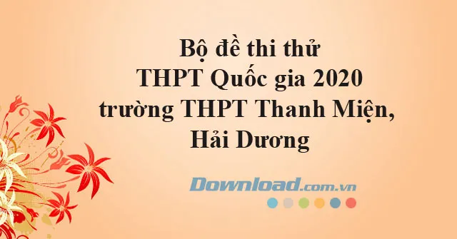 Bộ đề thi thử THPT Quốc gia 2020 trường THPT Thanh Miện, Hải Dương