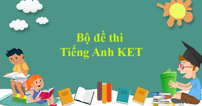 Bộ đề thi Tiếng Anh KET