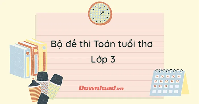 Bộ đề thi Toán tuổi thơ lớp 3