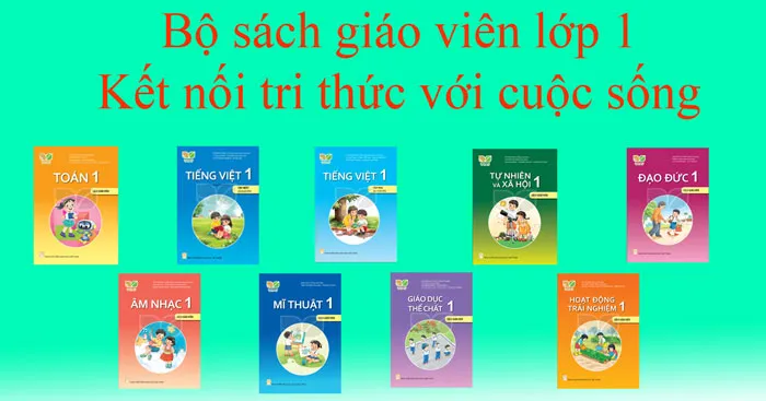 Bộ sách giáo khoa Lớp 1: Kết nối tri thức với cuộc sống (Sách Giáo viên)