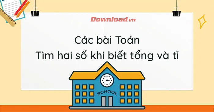 Các bài toán về tìm hai số khi biết tổng và tỉ số của chúng