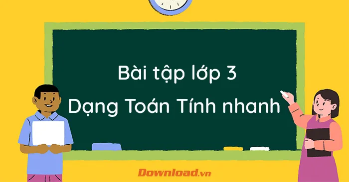 Các dạng bài tập tính nhanh lớp 3