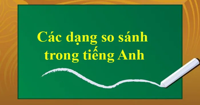 Các dạng so sánh trong tiếng Anh