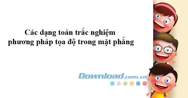 Các dạng toán trắc nghiệm phương pháp tọa độ trong mặt phẳng