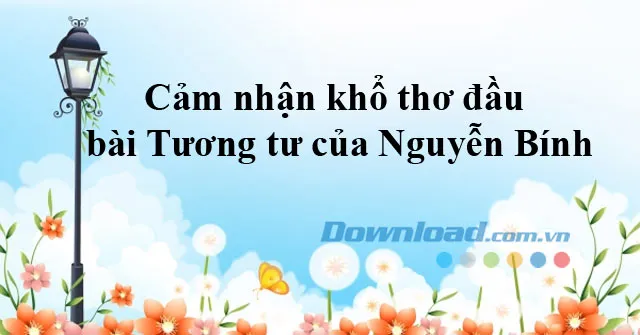 Cảm nhận khổ thơ đầu bài Tương tư của Nguyễn Bính (Dàn ý + 4 mẫu)