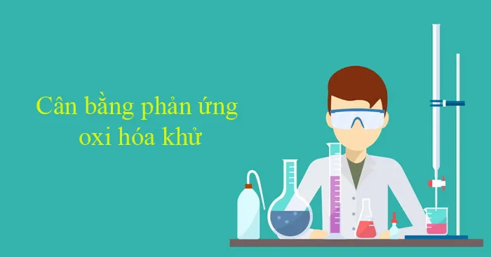 Cân bằng phản ứng oxi hóa khử