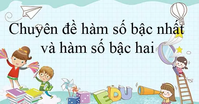 Chuyên đề hàm số bậc nhất và hàm số bậc hai