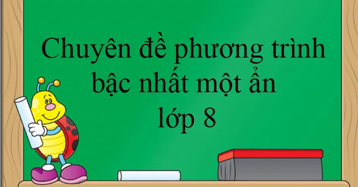 Chuyên đề phương trình bậc nhất một ẩn lớp 8