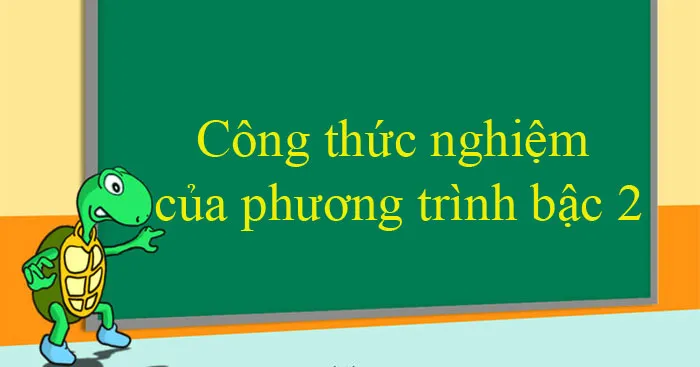 Công thức nghiệm của phương trình bậc hai