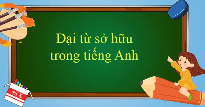 Đại từ sở hữu: Khái niệm, cách dùng và bài tập