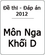 Đáp án đề thi Đại học môn Tiếng Nga khối D