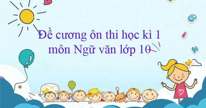 Đề cương ôn tập học kì 1 môn Ngữ văn lớp 10 năm 2023 – 2024 (Sách mới)