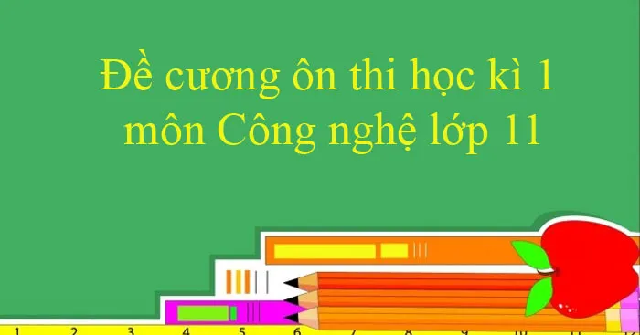 Đề cương ôn thi học kì 1 môn Công nghệ 11 năm 2023 – 2024 (Sách mới)