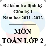 Đề kiểm tra giữa kỳ môn Toán lớp 2 năm học 2011 – 2012