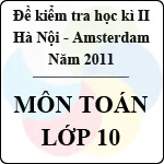 Đề kiểm tra học kì II môn Toán khối 10 năm 2011 – Trường THPT chuyên Hà Nội Amsterdam