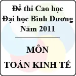 Đề thi cao học trường Đại học Bình Dương năm 2011 – Môn: Toán kinh tế