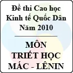 Đề thi cao học trường Đại học Kinh tế Quốc Dân năm 2010 – Môn: Triết học Mác – Lênin