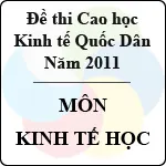 Đề thi cao học trường Kinh tế Quốc Dân năm 2011 – Môn kinh tế học