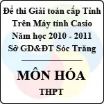 Đề thi giải toán trên Máy tính cầm tay cấp tỉnh Sóc Trăng môn Hóa học THPT (2010 – 2011)