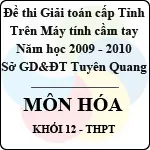 Đề thi giải toán trên Máy tính cầm tay cấp tỉnh Tuyên Quang môn Hóa học lớp 12 (2009 – 2010)