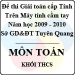 Đề thi giải toán trên Máy tính cầm tay cấp tỉnh Tuyên Quang môn Toán THCS (2009 – 2010)