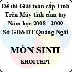 Đề thi giải toán trên Máy tính cầm tay tỉnh Quảng Ngãi môn Sinh học THPT (2008 – 2009)