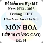 Đề thi học kì I môn Hóa lớp 10 nâng cao dành cho các lớp A (Đề 01) – THPT Chu Văn An (2012 – 2013)