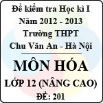 Đề thi học kì I môn Hóa lớp 12 nâng cao dành cho các lớp A (Đề 201) – THPT Chu Văn An (2012 – 2013)