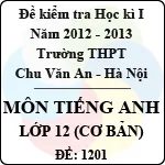 Đề thi học kì I môn tiếng Anh lớp 12 cơ bản dành cho các lớp A – THPT Chu Văn An (2012 – 2013)