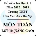 Đề thi học kì I môn Toán lớp 10 nâng cao – THPT Chu Văn An (2012 – 2013)