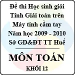 Đề thi học sinh giỏi giải toán trên Máy tính cầm tay tỉnh Thừa Thiên Huế – Khối 12 (2009 – 2010)