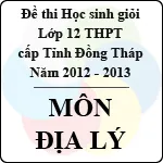 Đề thi học sinh giỏi lớp 12 THPT tỉnh Đồng Tháp môn Địa lý (năm học 2012 – 2013)