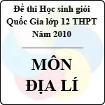 Đề thi học sinh giỏi Quốc gia lớp 12 THPT năm 2010 – môn Địa lí