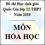 Đề thi học sinh giỏi Quốc gia lớp 12 THPT năm 2010 – môn Hóa học