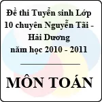 Đề thi tuyển sinh lớp 10 THPT chuyên Nguyễn Trãi, Hải Dương – Môn Toán (2010 – 2011)