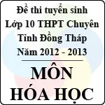 Đề thi tuyển sinh lớp 10 THPT Chuyên tỉnh Đồng Tháp – Môn Hóa học (năm học 2012 – 2013)