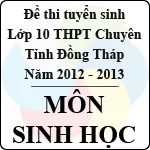 Đề thi tuyển sinh lớp 10 THPT Chuyên tỉnh Đồng Tháp – Môn Sinh học (năm học 2012 – 2013)