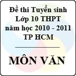 Đề thi tuyển sinh lớp 10 THPT môn Văn năm học 2010 – 2011 (TP HCM)