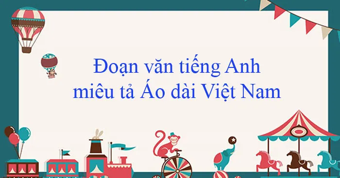 Đoạn văn tiếng Anh miêu tả Áo dài Việt Nam (7 mẫu)