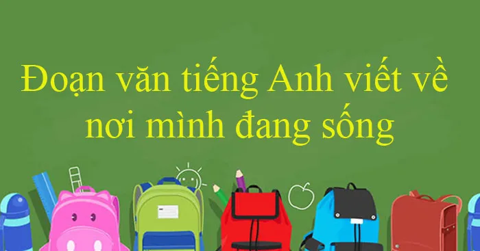 Đoạn văn tiếng Anh viết về nơi mình đang sống (33 mẫu)