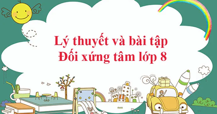 Đối xứng tâm: Lý thuyết & Bài tập