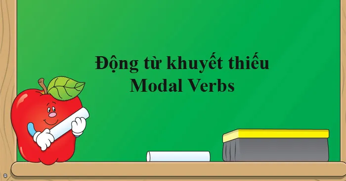 Động từ khuyết thiếu: Cấu trúc, cách sử dụng và bài tập