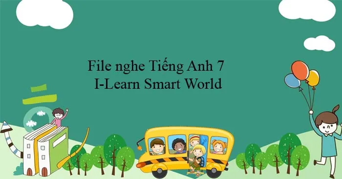 File nghe Tiếng Anh 7 I-Learn Smart World