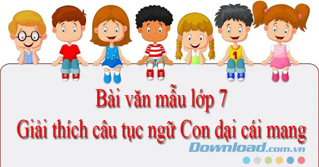 Giải thích câu tục ngữ Con dại cái mang (4 mẫu)