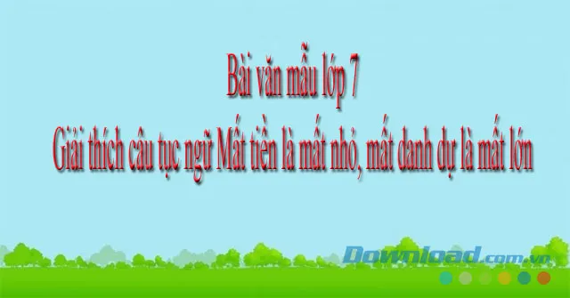 Giải thích câu tục ngữ Mất tiền là mất nhỏ, mất danh dự là mất lớn