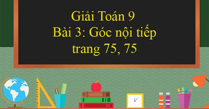 Giải Toán 9 Bài 3: Góc nội tiếp