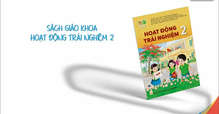 Giáo án Hoạt động trải nghiệm 2 sách Kết nối tri thức với cuộc sống (Cả năm)